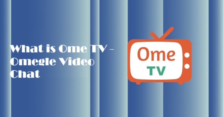 What is Ome TV – Omegle Video Chat